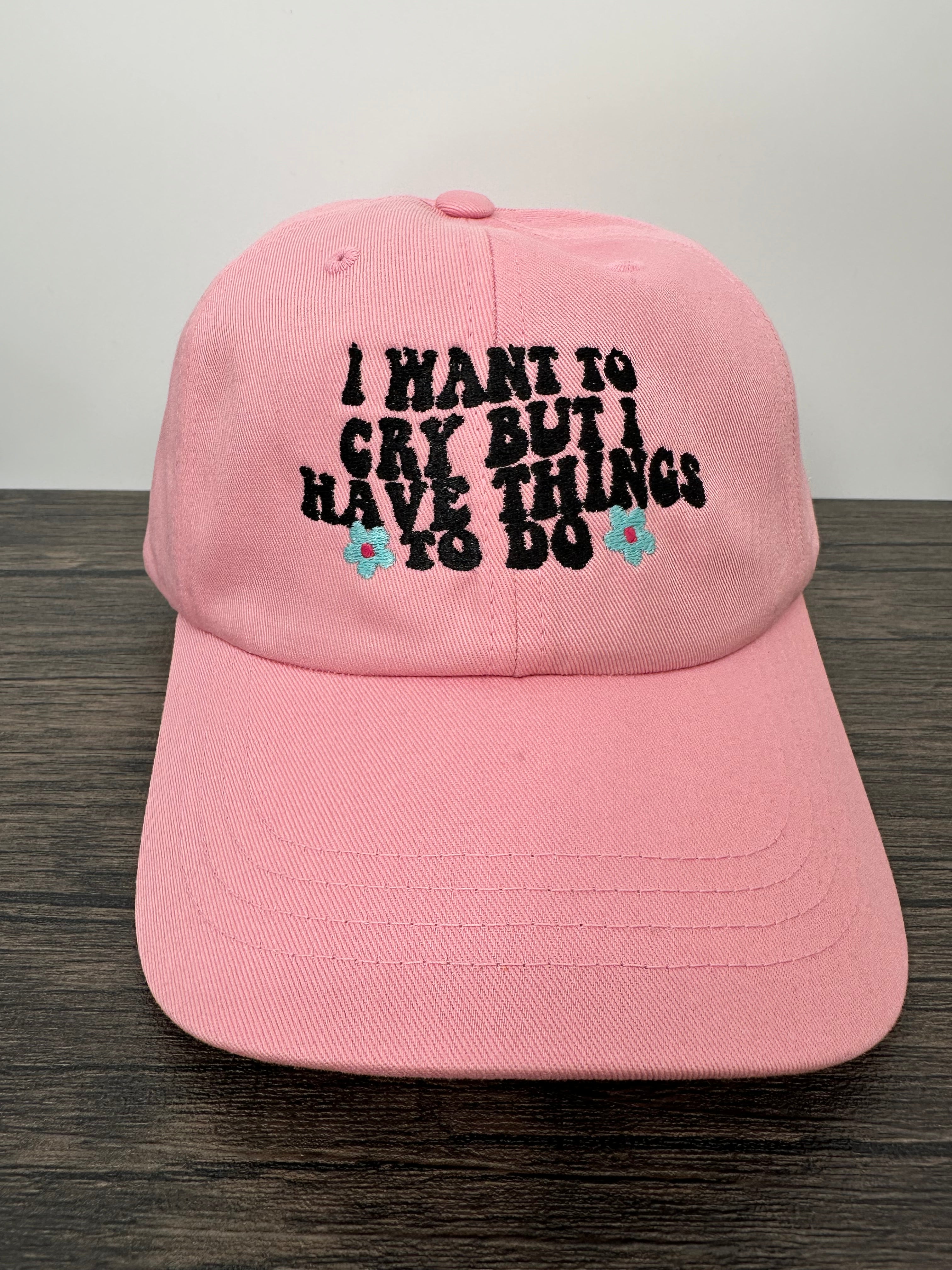 Embroidered I Want To Cry But I Have Things To Do Women’s Hat