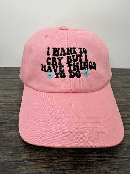 Embroidered I Want To Cry But I Have Things To Do Women’s Hat