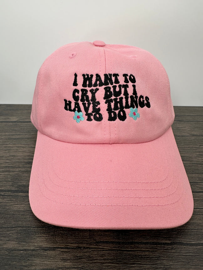 Embroidered I Want To Cry But I Have Things To Do Women’s Hat