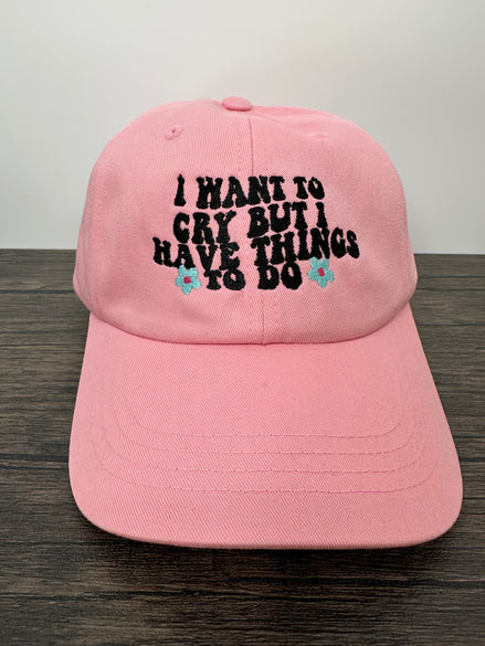Embroidered I Want To Cry But I Have Things To Do Women’s Hat