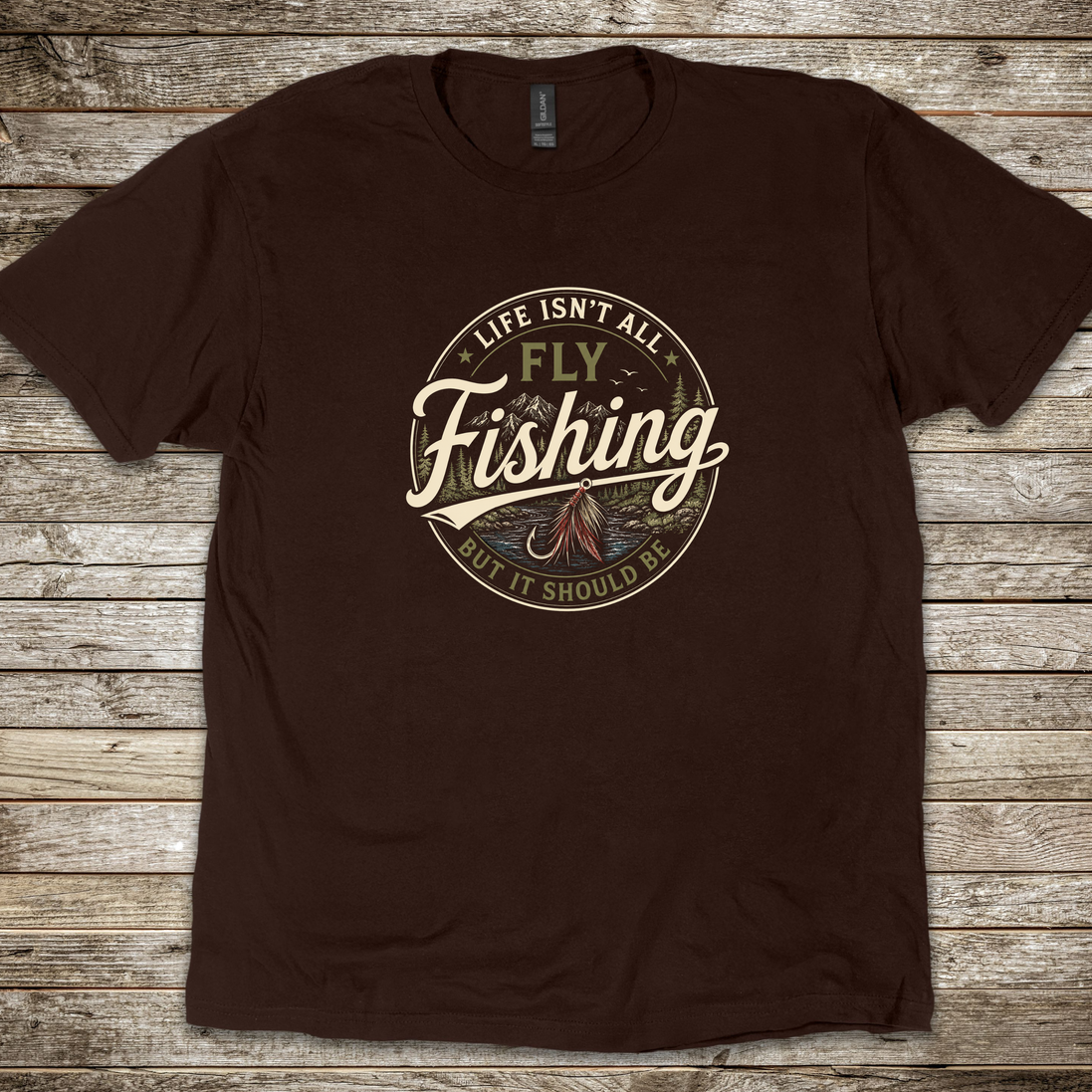 Life Isn't All Fly Fishing But It Should Be T-Shirt - Fly Fishing Tee