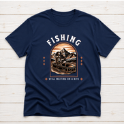Fishing Still Waiting On A Bite – Funny Fishing T-Shirt or Sweatshirt