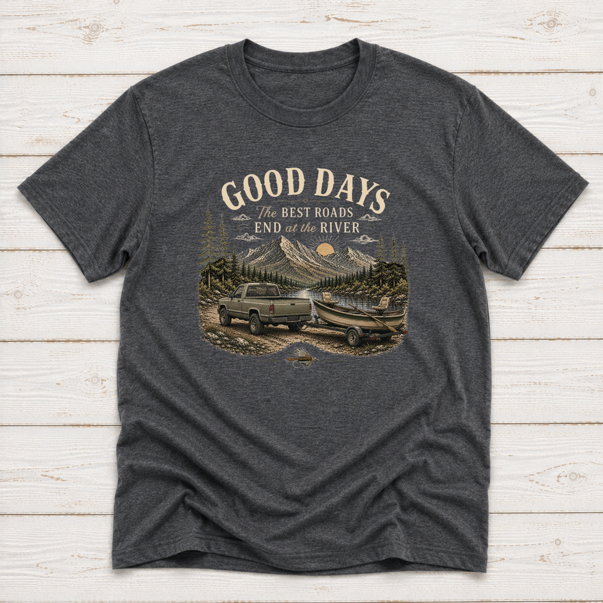 The Best Roads End At The River T-Shirt or Sweatshirt