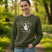 Military Green Sorry I'm Late I Was Dilly Dallying Sweatshirt - No Props